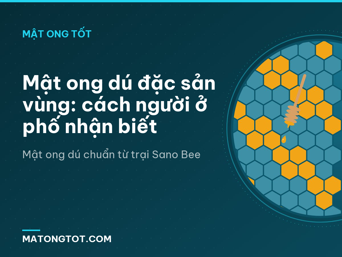 Mật ong dú đặc sản vùng: cách người ở phố nhận biết