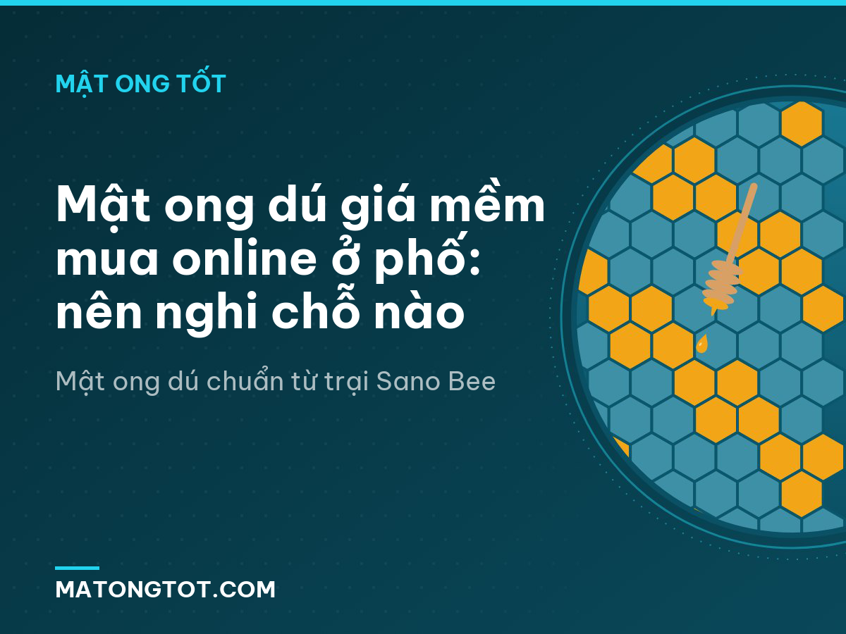 Mật ong dú giá mềm mua online ở phố: nên nghi chỗ nào