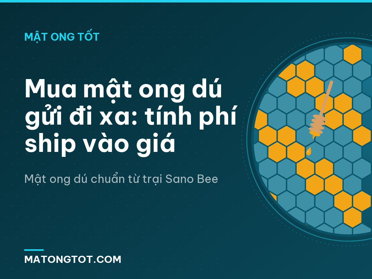 Mua mật ong dú gửi đi xa: tính phí ship vào giá
