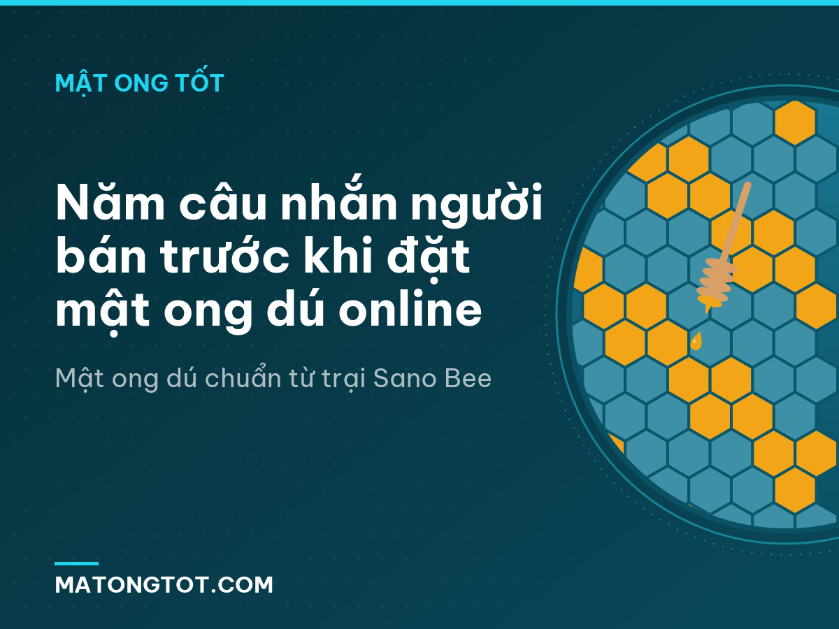 Năm câu nhắn người bán trước khi đặt mật ong dú online