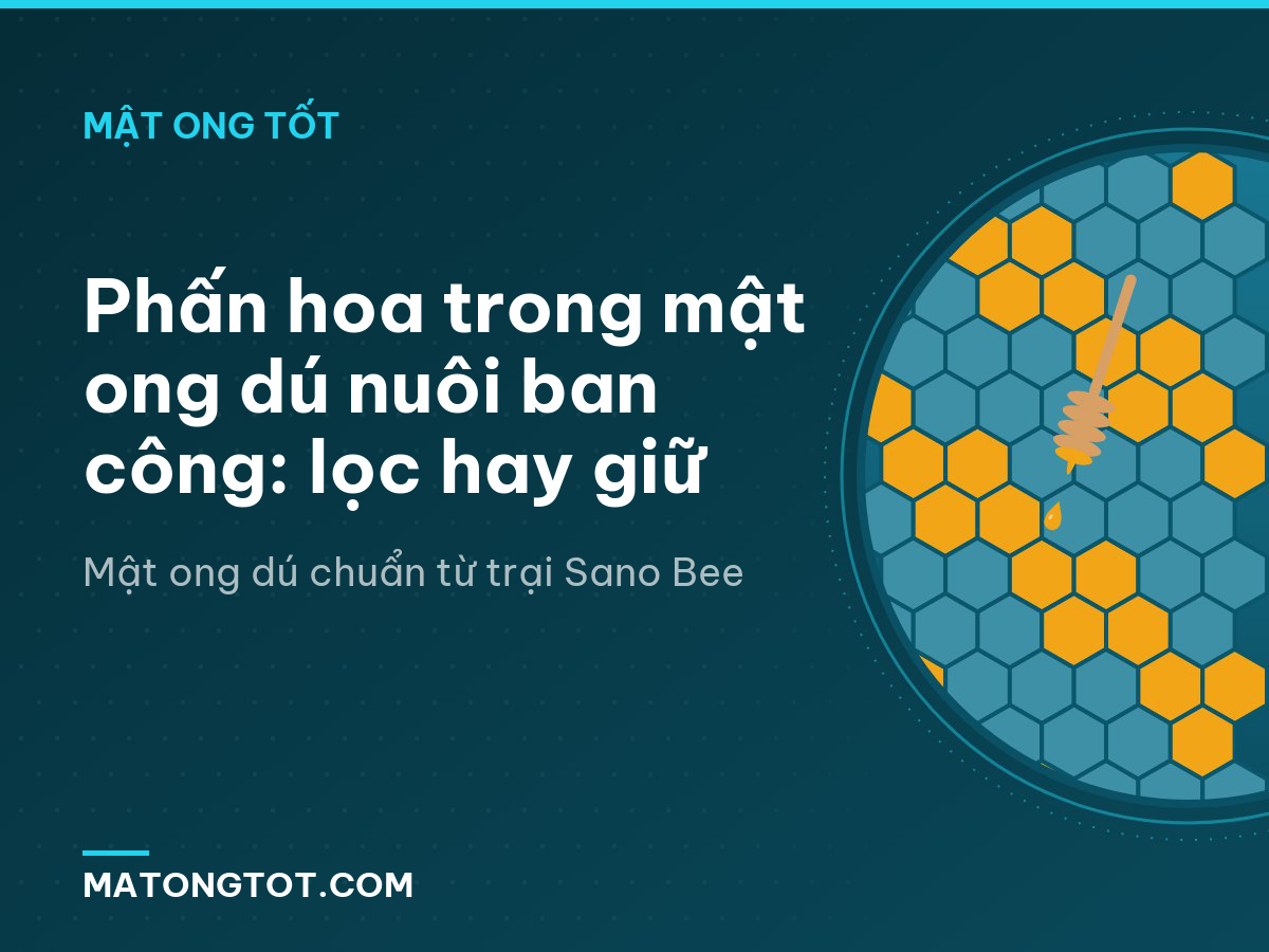 Phấn hoa trong mật ong dú nuôi ban công: lọc hay giữ
