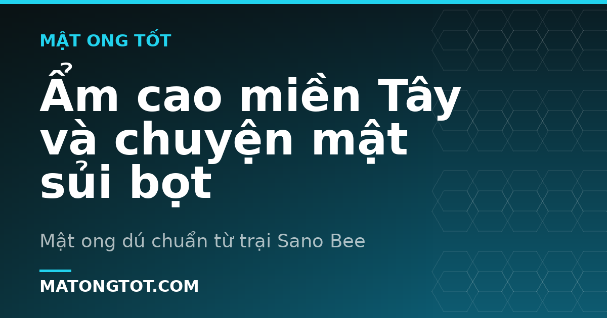 Ẩm cao miền Tây và chuyện mật sủi bọt
