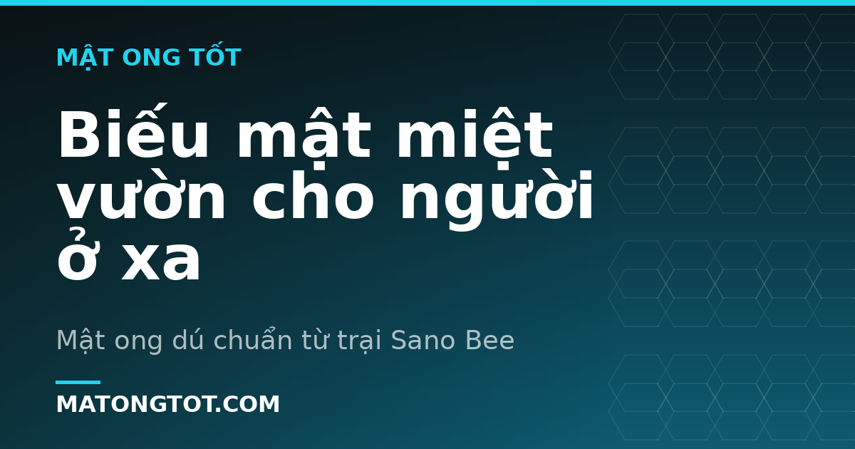 Biếu mật miệt vườn cho người ở xa