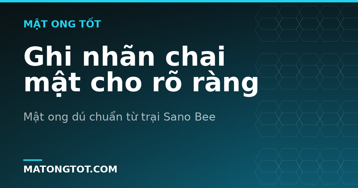Ghi nhãn chai mật cho rõ ràng