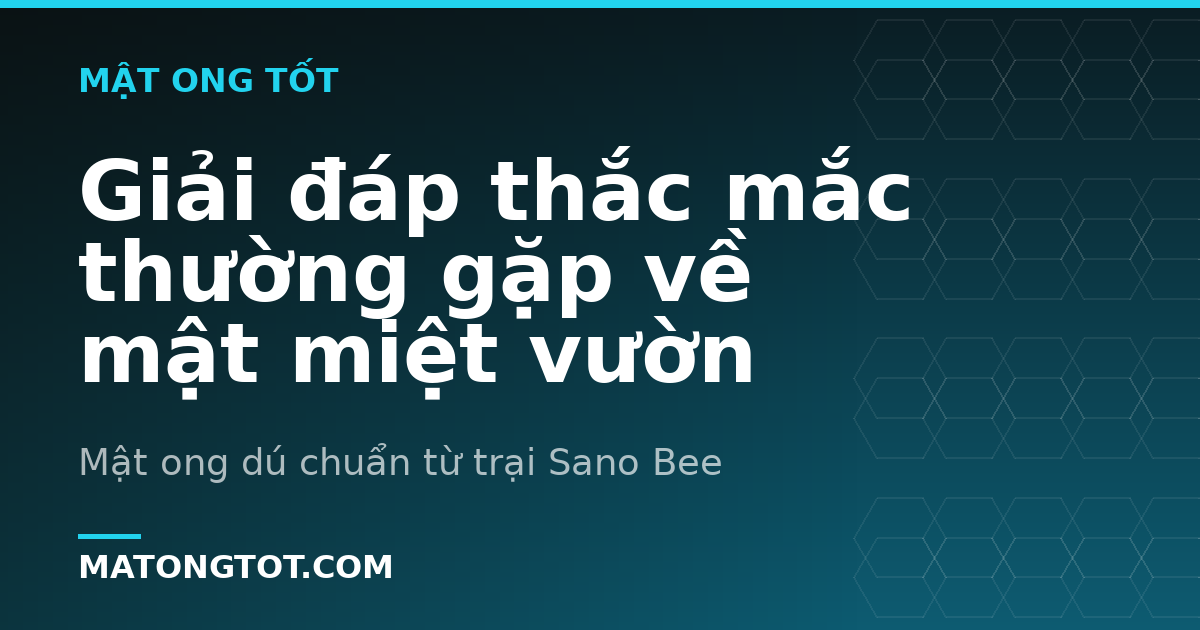 Giải đáp thắc mắc thường gặp về mật miệt vườn