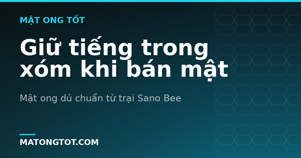 Giữ tiếng trong xóm khi bán mật
