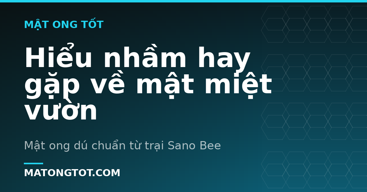 Hiểu nhầm hay gặp về mật miệt vườn