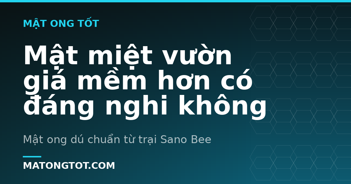 Mật miệt vườn giá mềm hơn có đáng nghi không