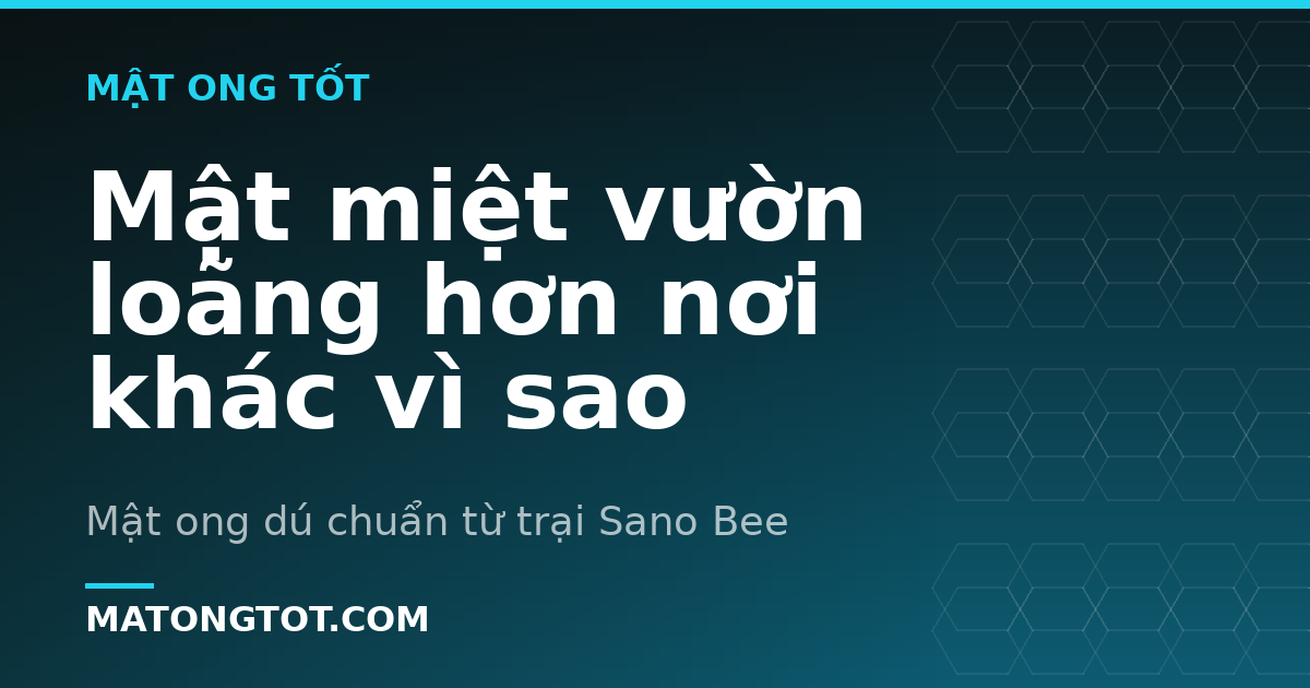 Mật miệt vườn loãng hơn nơi khác vì sao