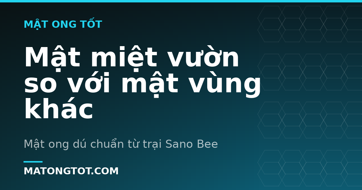 Mật miệt vườn so với mật vùng khác