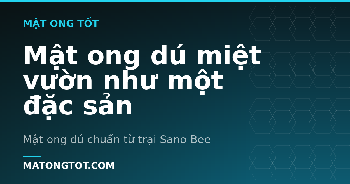 Mật ong dú miệt vườn như một đặc sản