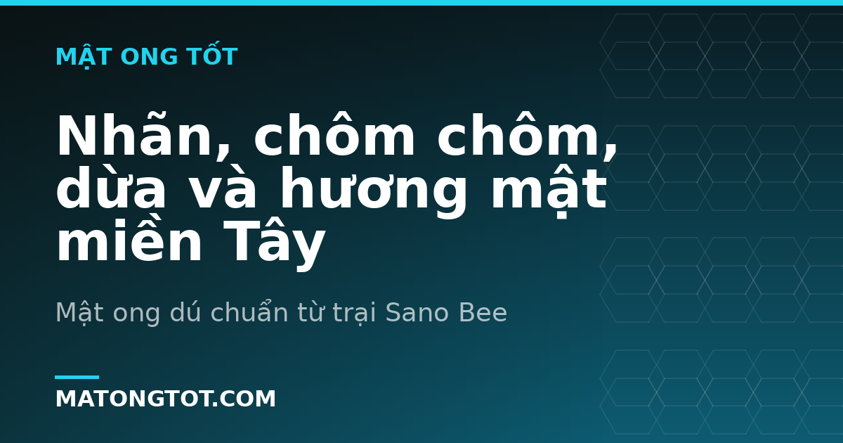 Nhãn, chôm chôm, dừa và hương mật miền Tây