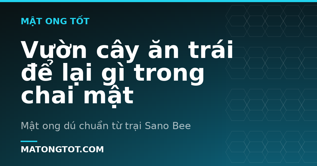 Vườn cây ăn trái để lại gì trong chai mật