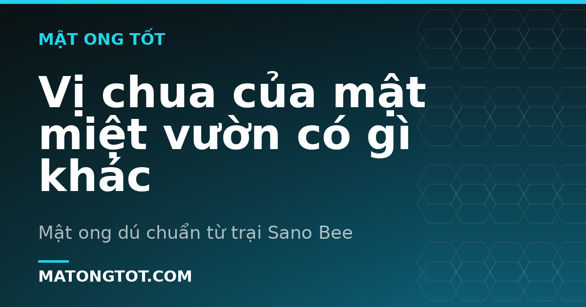 Vị chua của mật miệt vườn có gì khác